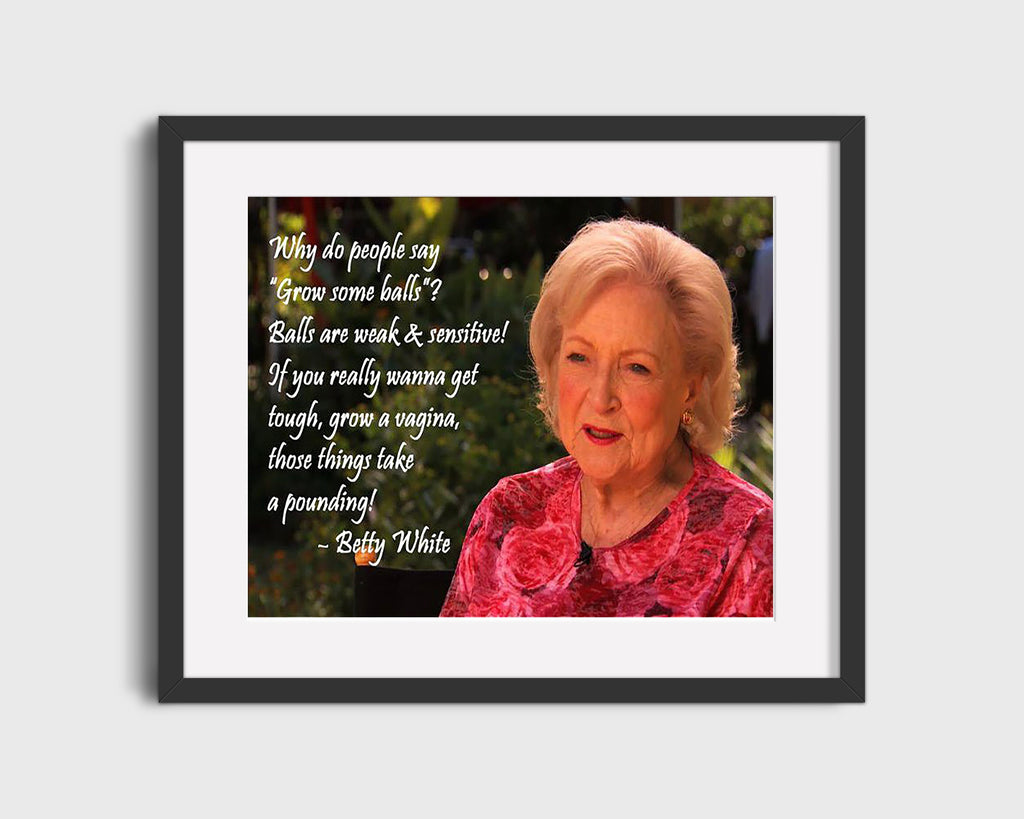 Classic Quotes - Betty White - Grow tough not balls Quotes Vintage Framed Prints Gallery Frame 16x20