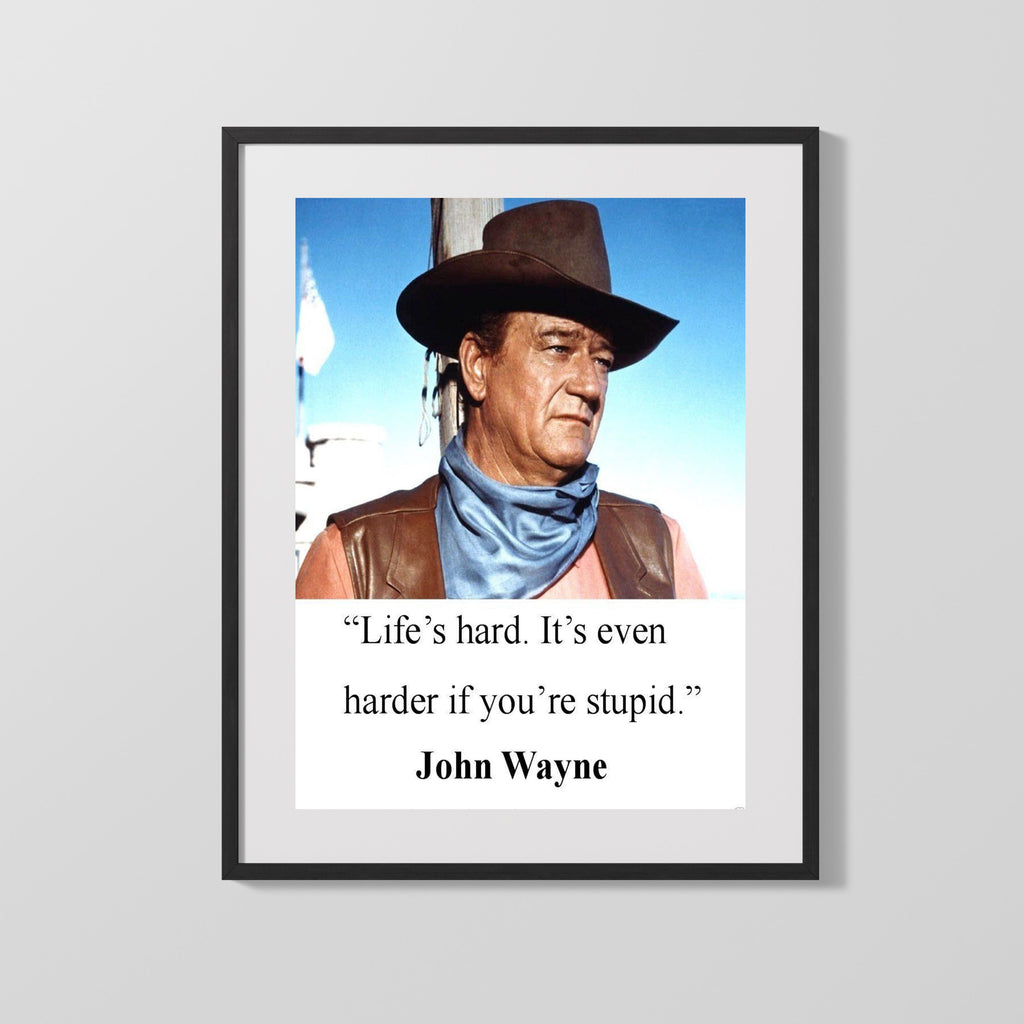 Classic Quotes - John Wayne - Cowboy Wisdom - Life is Harder If Youre Stupid Quotes Vintage Framed Prints Gallery Frame 16x20