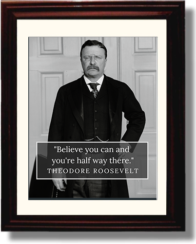 Framed Teddy Roosevelt Quote - Believe You Can Framed Print - History FSP - Framed   