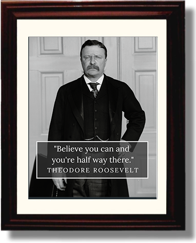 8x10 Framed Teddy Roosevelt Quote - Believe You Can Framed Print - History FSP - Framed   